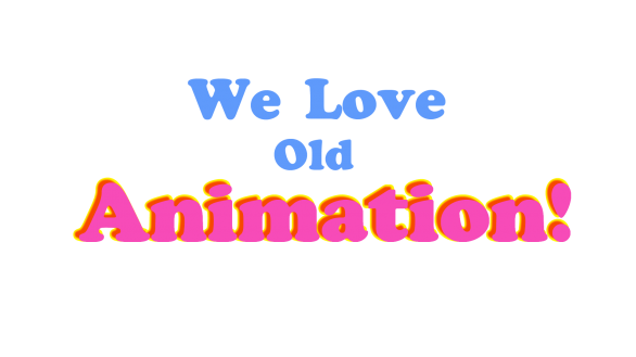 We Love Old Animation!